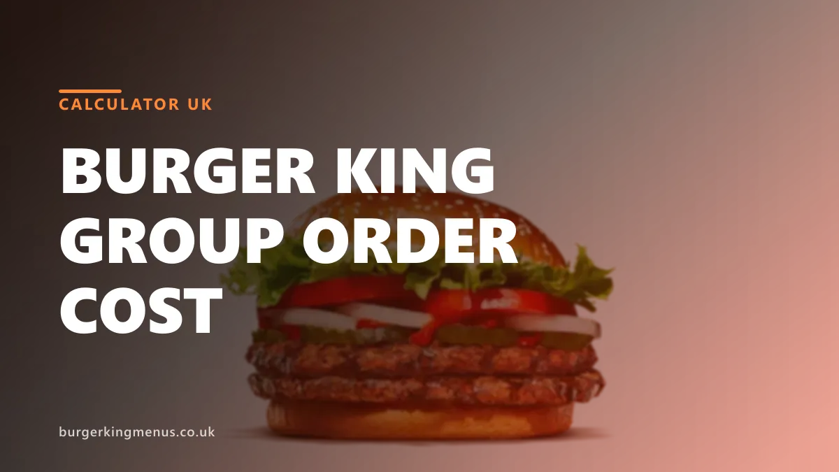 Burger King group order cost calculator UK