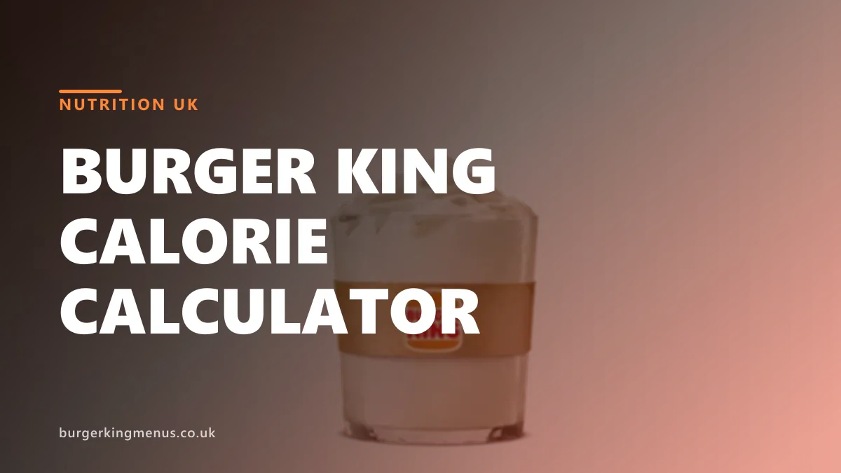 Burger King calorie calculator UK